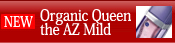 [NEW] Organic Queen the AZ Mild